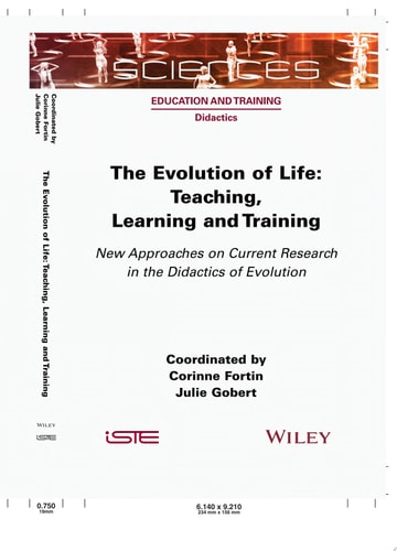 The Evolution of Life Teaching, Learning and Training - New Approaches on Current Research in the Didactics of Evolution