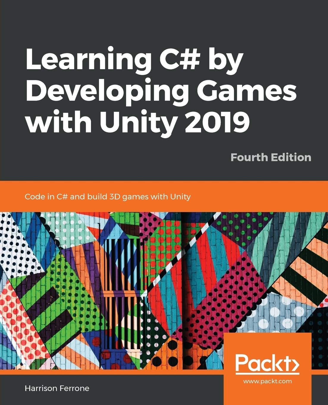 Learning C# by Developing Games with Unity 2019: Code in C# and Build 3D Games with Unity, 4th Edition