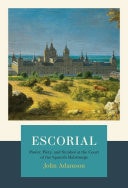 Escorial The Habsburgs and the Golden Age of Spain