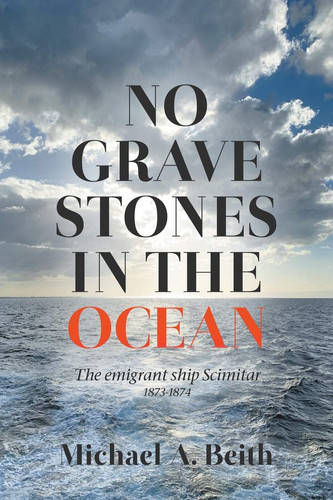 No Gravestones in the Ocean The Emigrant Ship Scimitar 1873-1874