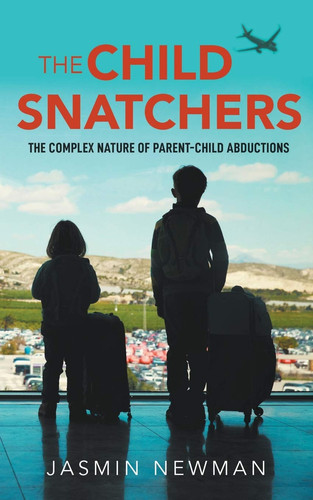 The Child Snatchers The Complex Nature of Parent-Child Abductions