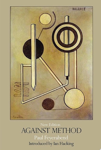 Against Method Outline of an Anarchistic Theory of Knowledge