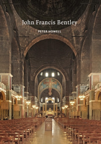 John Francis Bentley Architect of Westminster Cathedral