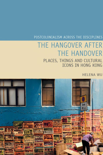 The Hangover after the Handover Places, Things and Cultural Icons in Hong Kong