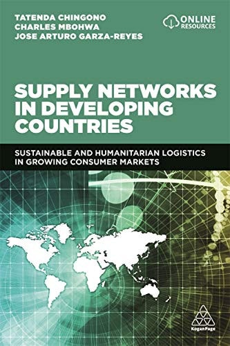 Supply Networks in Developing Countries Sustainable and Humanitarian Logistics in Growing Consumer Markets