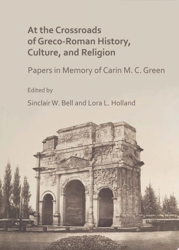 At the Crossroads of Greco-Roman History, Culture, and Religion Papers in Memory of Carin M. C. Green