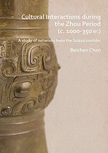 Cultural Interactions During the Zhou Period (c. 1000-350 BC) A Study of Networks from the Suizao Corridor