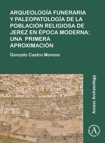 Arqueologia funeraria y paleopatologia de la población religiosa de Jerez en época moderna una primera aproximación