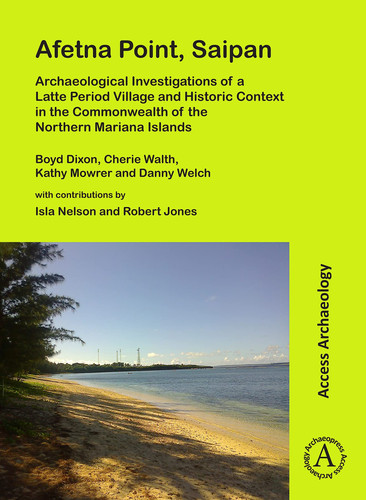 Afetna Point, Saipan Archaeological Investigations of a Latte Period Village and Historic Context in the Commonwealth of the Northern Mariana Islands