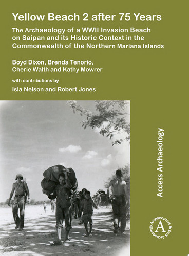 Yellow Beach 2 after 75 Years The Archaeology of a WWII Invasion Beach on Saipan and its Historic Context in the Commonwealth of the Northern Mariana Islands