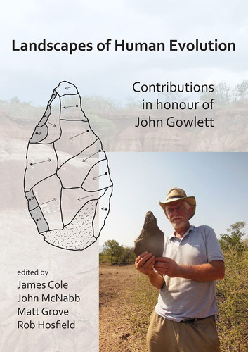 Landscapes of Human Evolution Contributions in Honour of John Gowlett