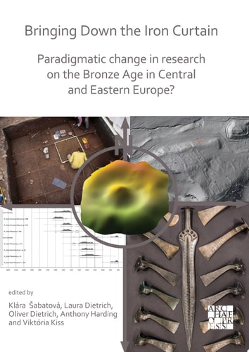 Bringing Down the Iron Curtain Paradigmatic Change in Research on the Bronze Age in Central and Eastern Europe?