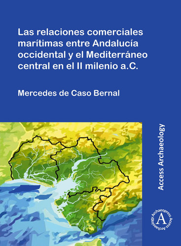 Las Relaciones Comerciales Marítimas Entre Andalucía Occidental Y El Mediterráneo Central en El II Milenio A. C.