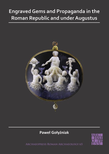 Engraved Gems and Propaganda in the Roman Republic and Under Augustus