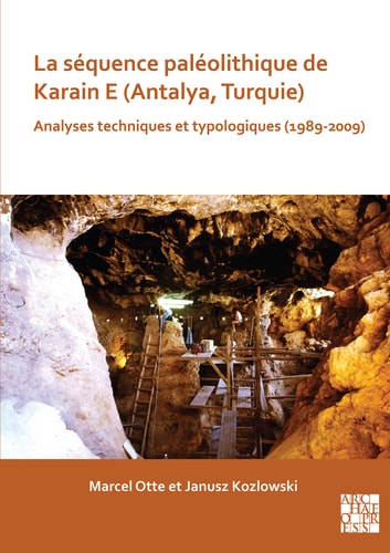 La séquence paléolithique de Karain E (Antalya, Turquie) analyses techniques et typologiques (1989-2009)