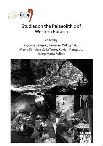 Studies on the Palaeolithic of Western Eurasia Proceedings of the XVIII UISPP World Congress (4-9 June 2018, Paris, France) Volume 14, Session XVII-4 & Session XVII-6
