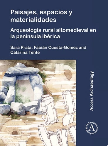 Paisajes, espacios y materialidades: Arqueología rural altomedieval en la península ibérica