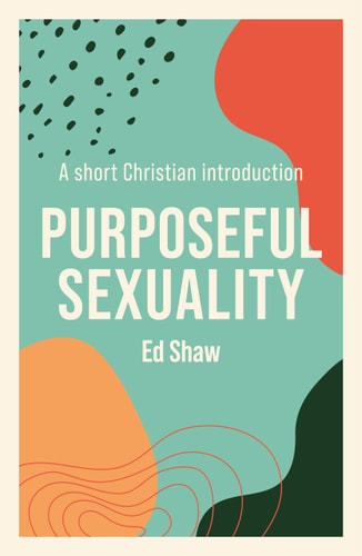 Purposeful Sexuality A Short Christian Introduction