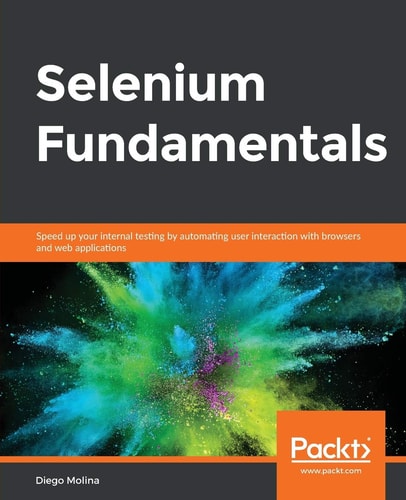 Selenium Fundamentals Speed Up Your Internal Testing by Automating User Interaction with Browsers and Web Applications
