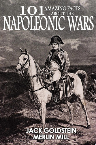 101 Amazing Facts about the Napoleonic Wars