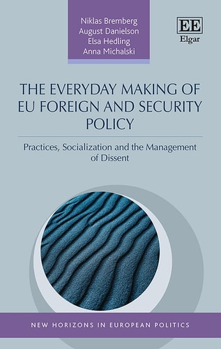 The Everyday Making of EU Foreign and Security Policy Practices, Socialization and the Management of Dissent