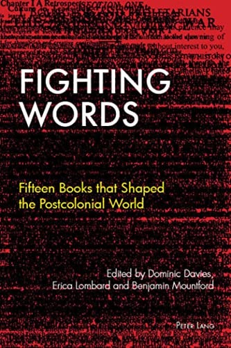Fighting Words Fifteen Books that Shaped the Postcolonial World