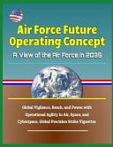 Air Force Future Operating Concept: Global Vigilance, Reach, and Power with Operational Agility in Air, Space, and Cyberspace