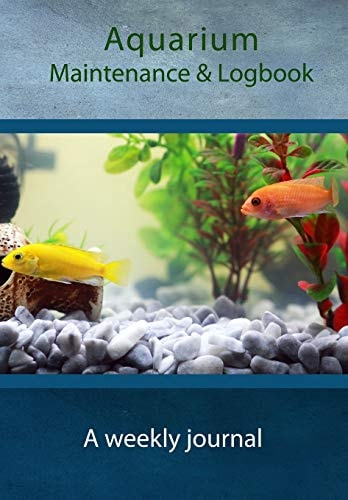 Aquarium Maintenance and Logbook A Weekly Journal