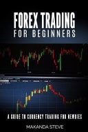 Forex Trading for Beginners A Guide to Currency Trading for Newbies