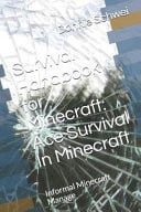 Survival Handbook for Minecraft Ace Survival in Minecraft: Informal Minecraft Manage