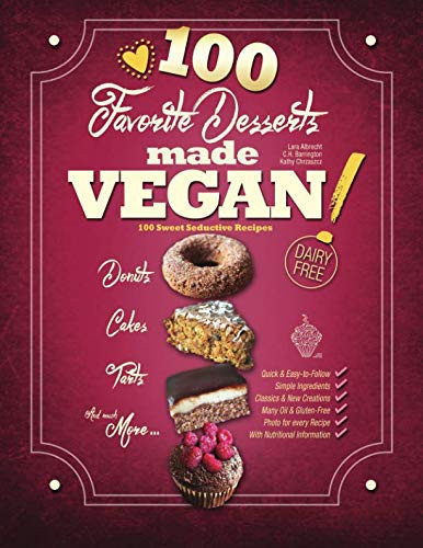 Favorite Desserts made VEGAN!: 100 Sweet Seductive Recipes