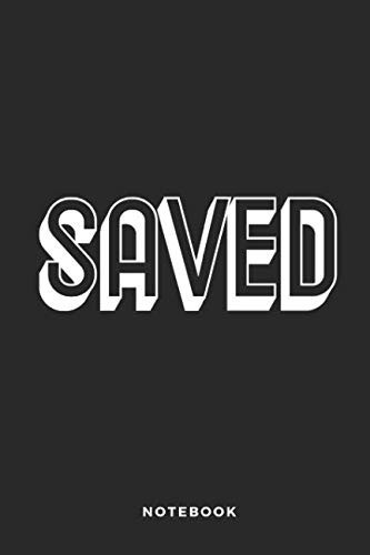Saved Notebook: Liniertes christliches Notizbuch oder Stille Zeit Journal - Bibel Journal oder Gebetbuch für Männer und Frauen