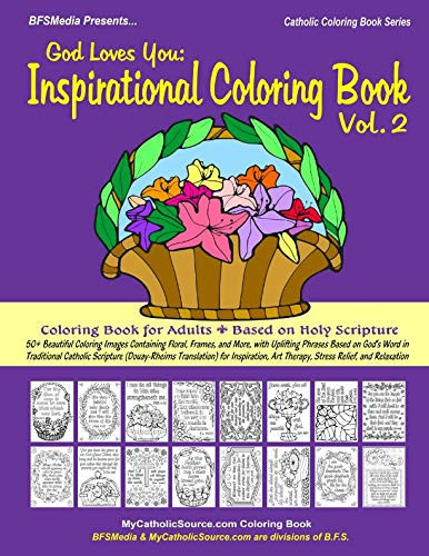 God Loves You: Inspirational Coloring Book for Adults Based on Holy Scripture (2) 50+ Beautiful Coloring Images W/ Floral, Frames and More, with Uplifting Phrases from Catholic Scripture for Relaxation...