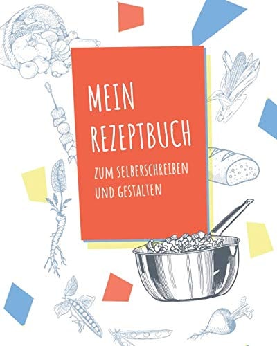 Mein Rezeptbuch Zum Selberschreiben Fur 100 Eigene Rezepte - Zum Eintragen und Gestalten