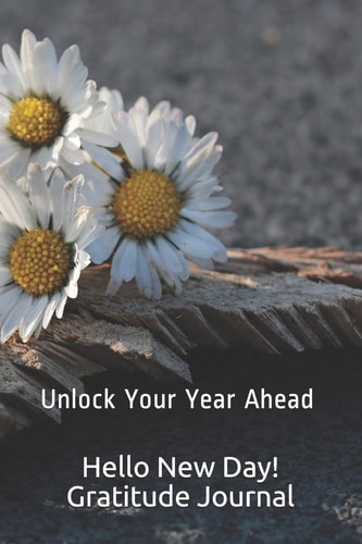 Hello New Day! Gratitude Journal Unlock Your Year Ahead