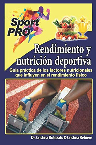 Rendimiento y Nutrición Deportiva Guía Práctica de Los Factores Nutricionales Que Influyen en el Rendimiento Físico
