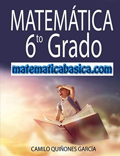 Matemática 6to Grado: Metodología innovadora para Mejorar el análisis en Matemática (Spanish Edition)