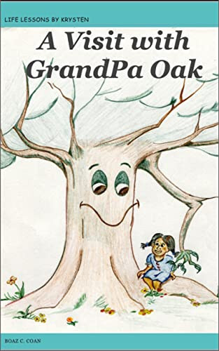 A Visit with GrandPa Oak: Life Lessons by Krysten