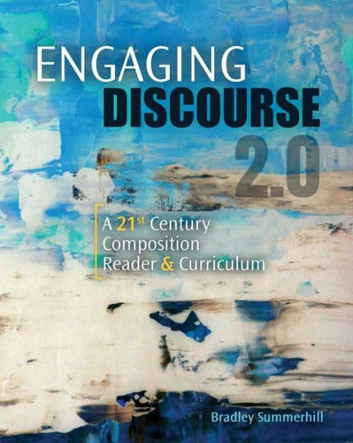 Engaging Discourse 2. 0 A 21st Century Composition Reader and Curriculum