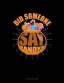 Did Someone Say Candy? Unruled Composition Book