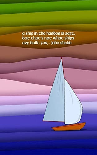 A Ship in the Harbor Is Safe, But That's Not What Ships Are Built For 5x8 Journal Notebook