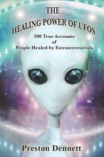 The Healing Power of UFOs 300 True Accounts of People Healed by Extraterrestrials