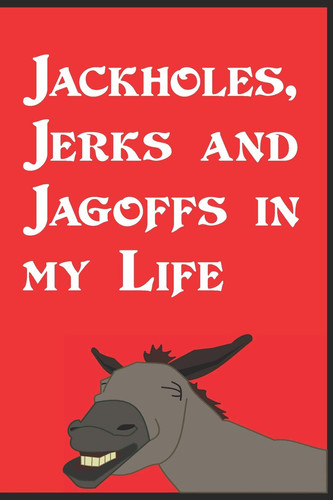 Jackholes, Jerks and Jagoffs in My Life Dot Grid 6x9 Notebook and Humor Journal to Write about All Those Annoying People You Deal with Day to Day
