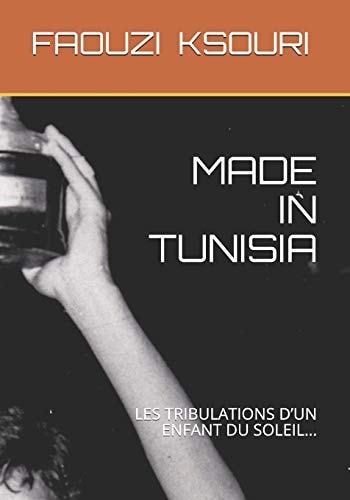 Made in Tunisia Les Tribulations d'Un Enfant Du Soleil...de Tunis À Monaco..