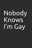 Nobody Knows I'm Gay Blank Lined Notebook/Journal Makes the Perfect Gag Gift for Coworkers and Bosses