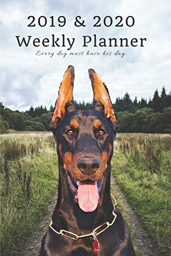 2019 & 2020 Weekly Planner Every Dog Must Have His Day Doberman Pinscher in Nature: Two Year Agenda Datebook: Plan Goals to Gain & Work to Maintain Daily & Monthly (6 X 9 In; 105 Pages)