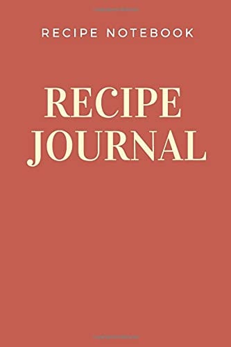 Recipe Journal: Journal Notebook to Write In Your Own Recipes. Cookbook Template. Perfect Gift for Cooks/Chefs/Foodies (110 pages 6 x 9)