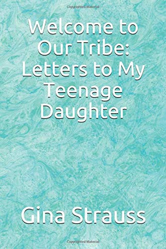 Welcome to Our Tribe: Letters to My Teenage Daughter