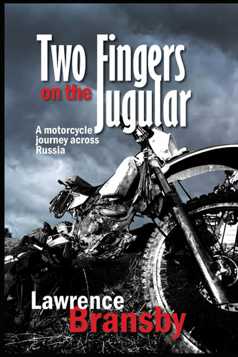 Two Fingers on the Jugular A Motorcycle Journey Across Russia