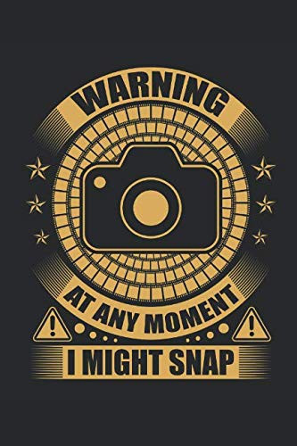 Warning at Any Moment I Might Snap Photographer Notebook - 6 X 9 Journal - Photography Notepad